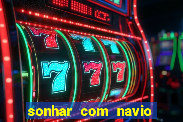 sonhar com navio jogo do bicho